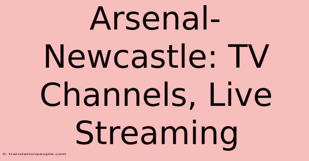 Arsenal-Newcastle: TV Channels, Live Streaming