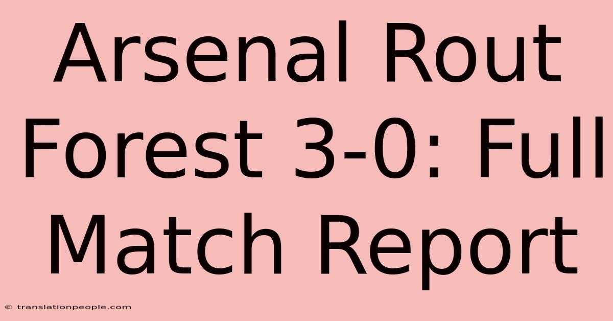 Arsenal Rout Forest 3-0: Full Match Report