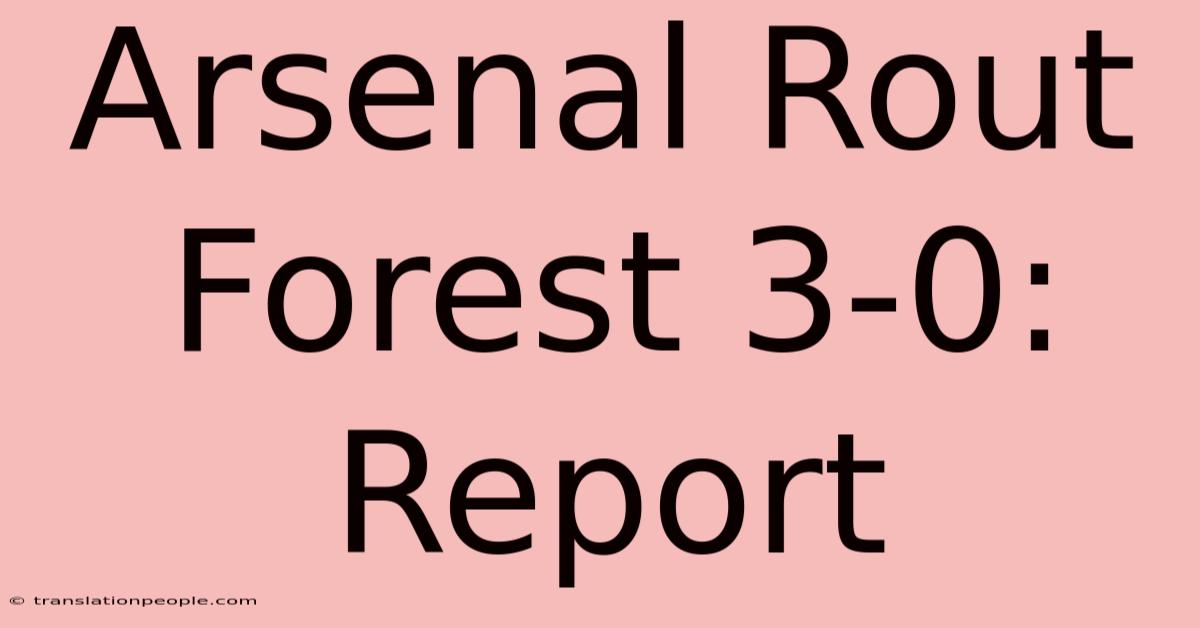 Arsenal Rout Forest 3-0: Report