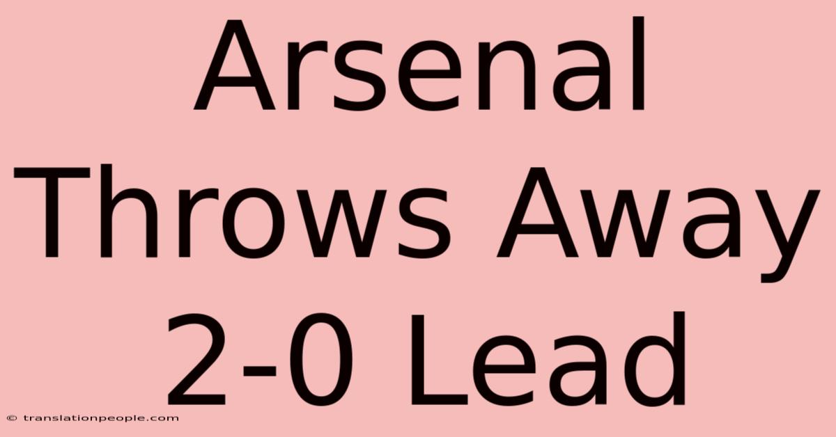 Arsenal Throws Away 2-0 Lead