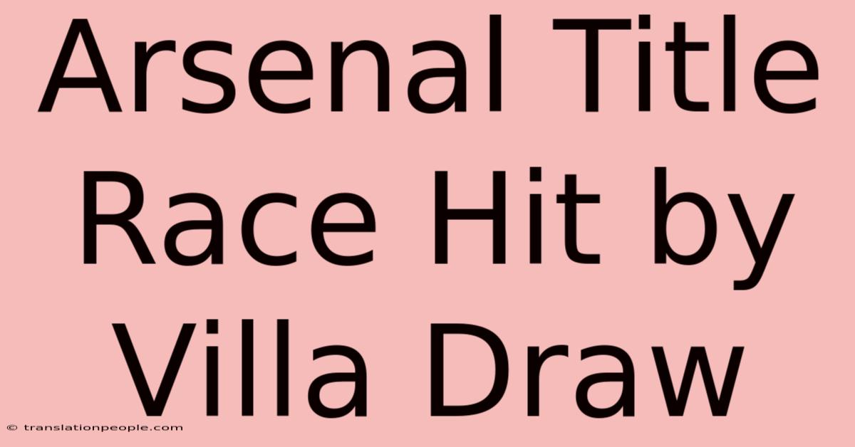 Arsenal Title Race Hit By Villa Draw