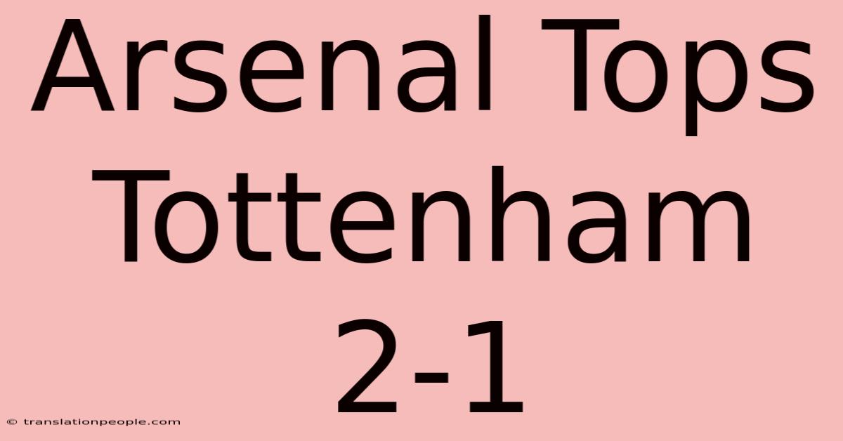 Arsenal Tops Tottenham 2-1