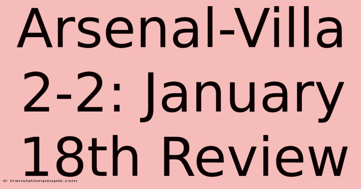 Arsenal-Villa 2-2: January 18th Review