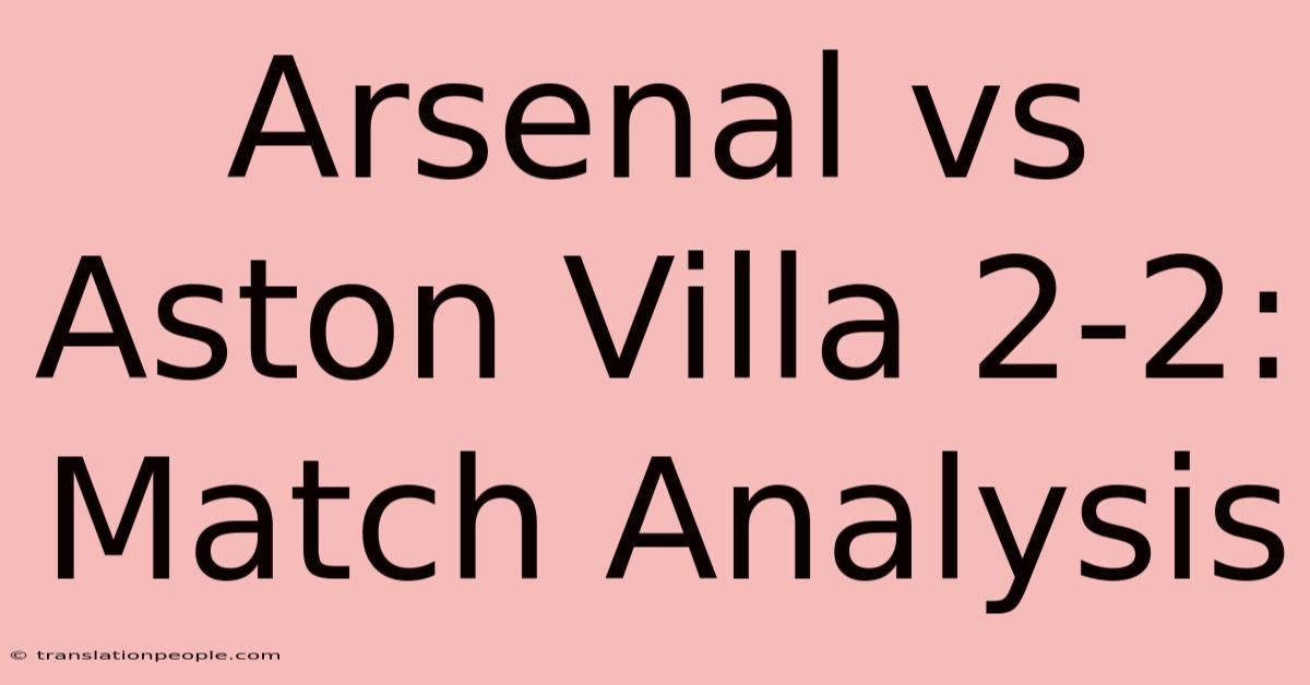 Arsenal Vs Aston Villa 2-2: Match Analysis