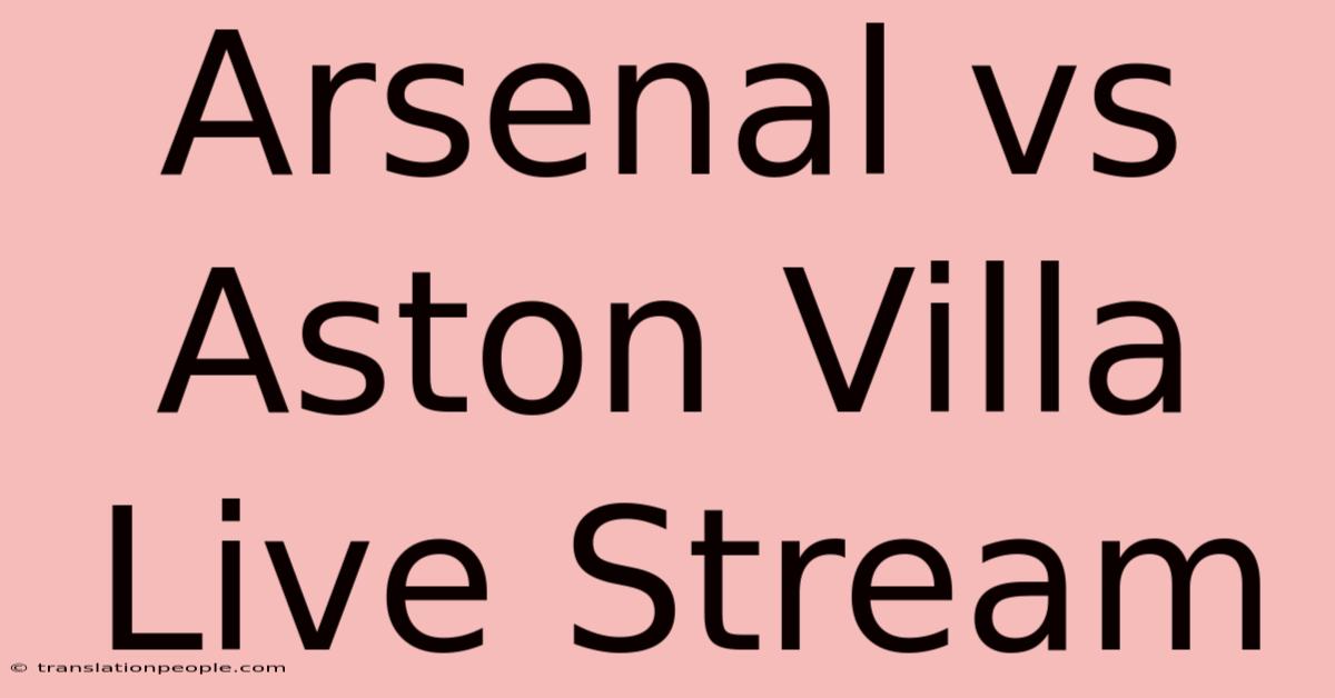 Arsenal Vs Aston Villa Live Stream