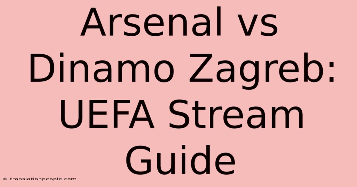 Arsenal Vs Dinamo Zagreb: UEFA Stream Guide