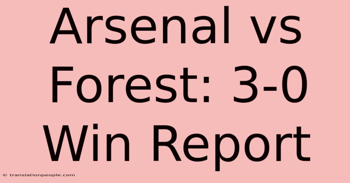 Arsenal Vs Forest: 3-0 Win Report