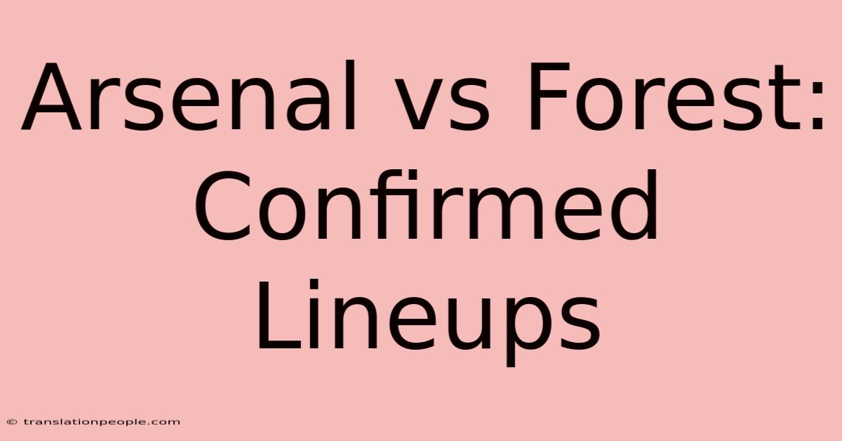 Arsenal Vs Forest: Confirmed Lineups