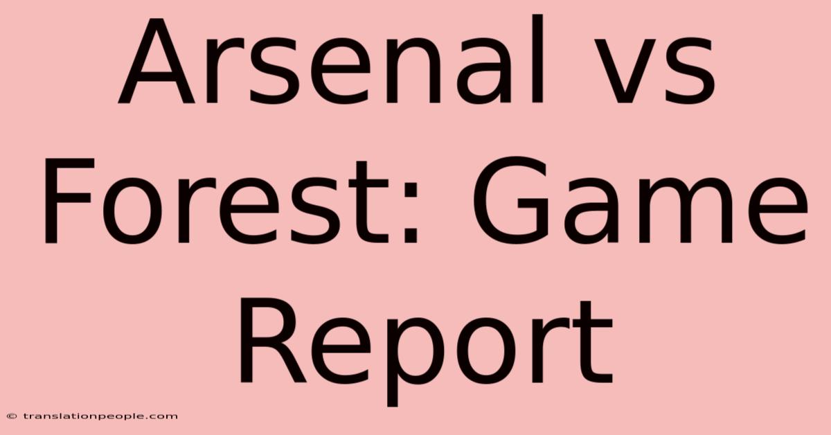 Arsenal Vs Forest: Game Report