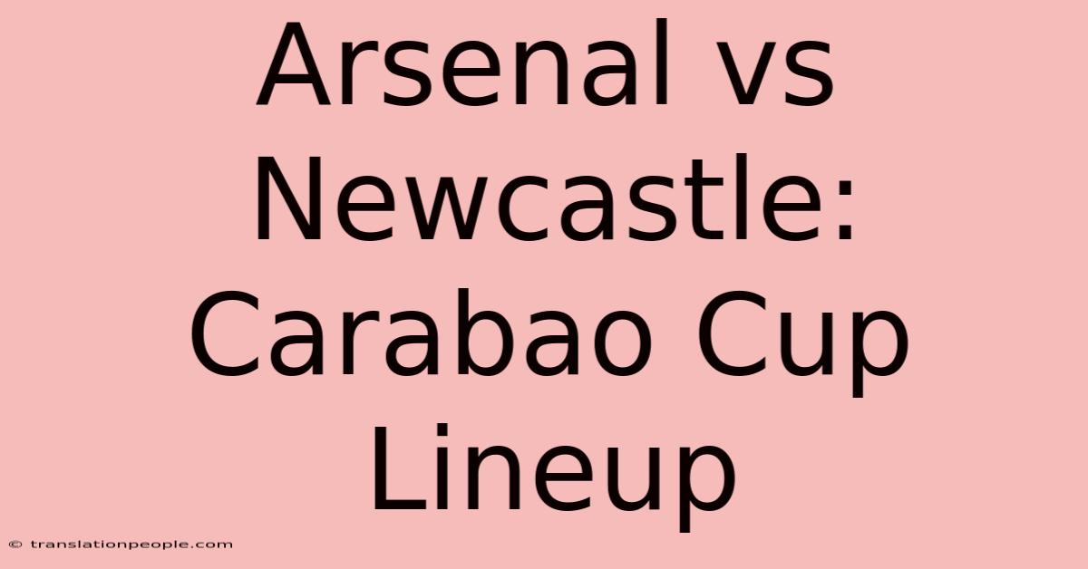 Arsenal Vs Newcastle: Carabao Cup Lineup