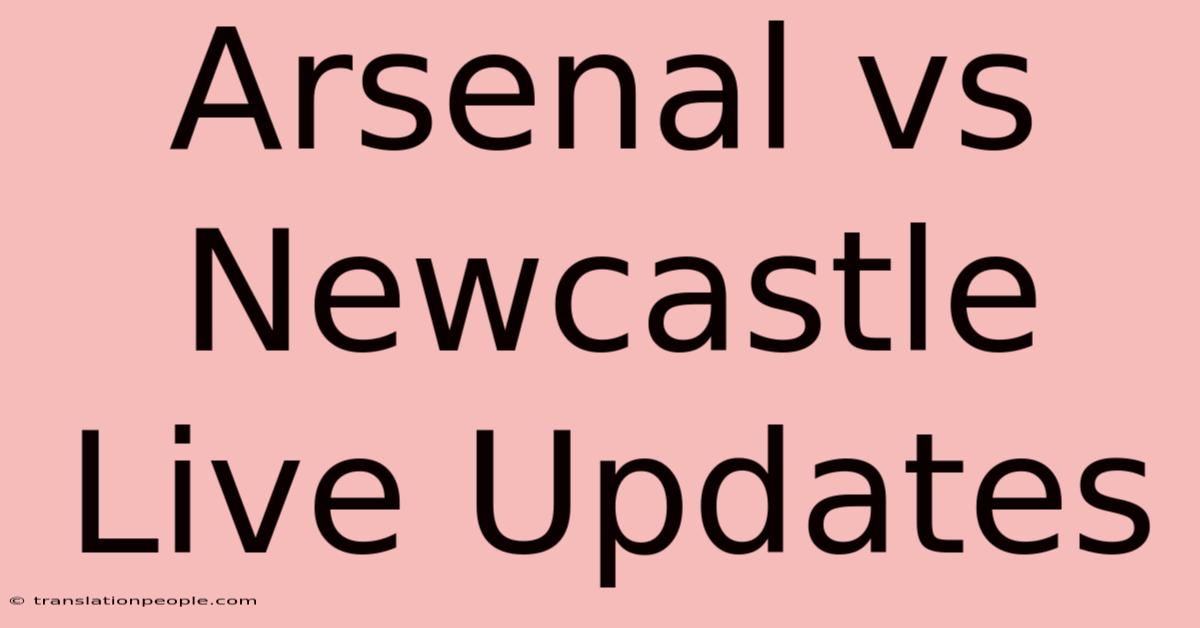 Arsenal Vs Newcastle Live Updates