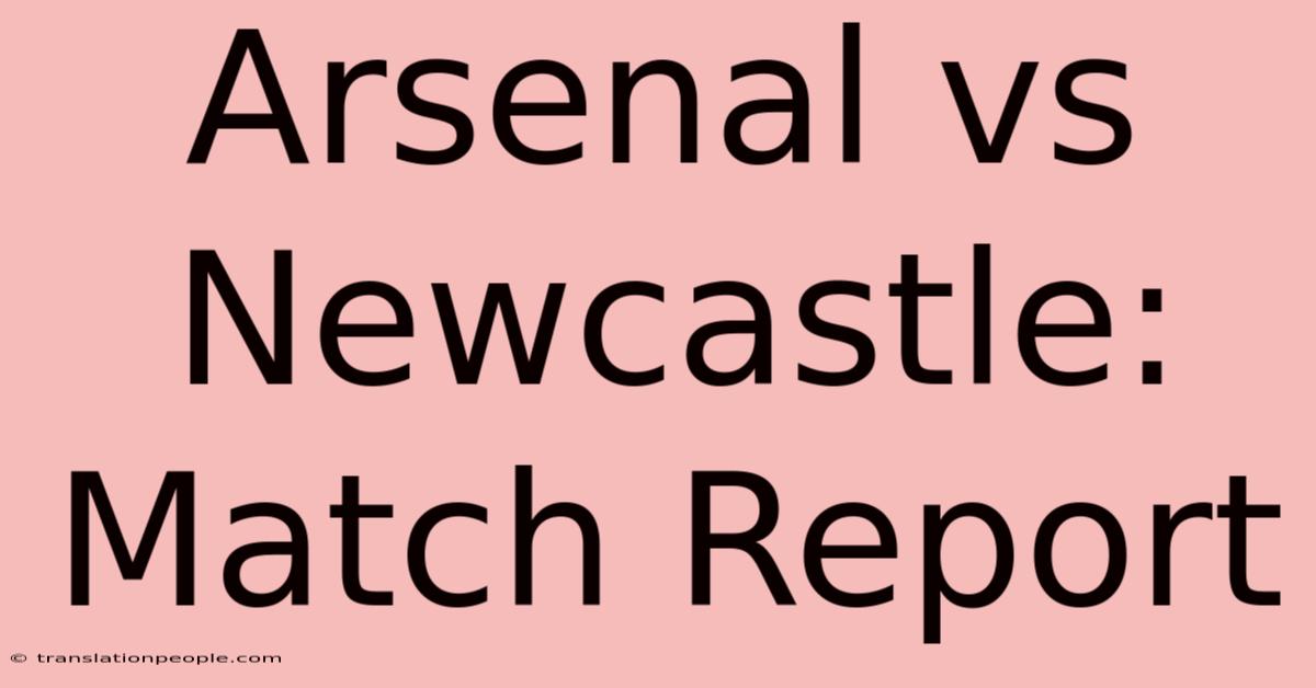 Arsenal Vs Newcastle: Match Report