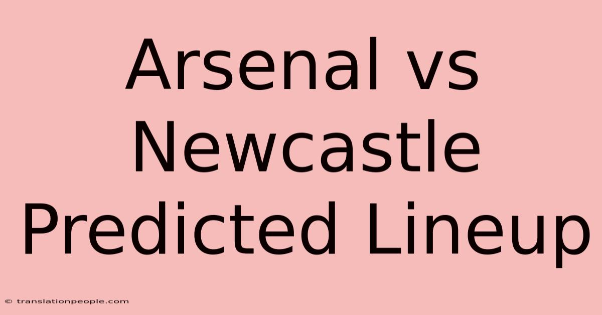 Arsenal Vs Newcastle Predicted Lineup