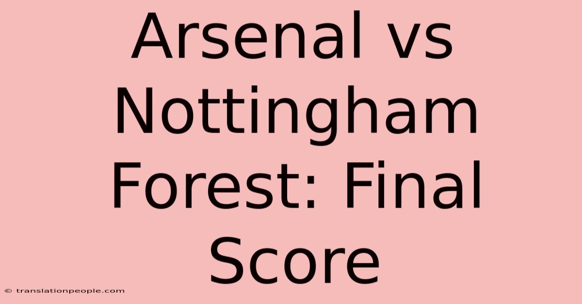 Arsenal Vs Nottingham Forest: Final Score