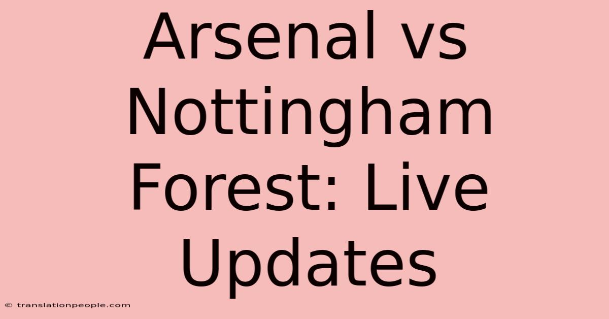 Arsenal Vs Nottingham Forest: Live Updates