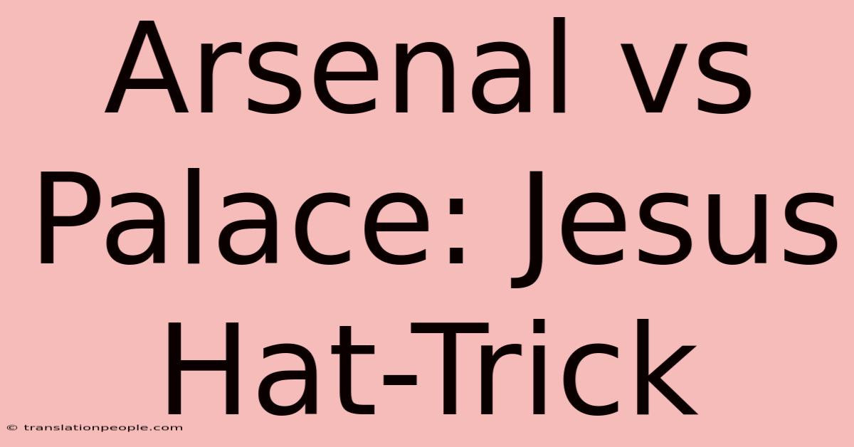 Arsenal Vs Palace: Jesus Hat-Trick