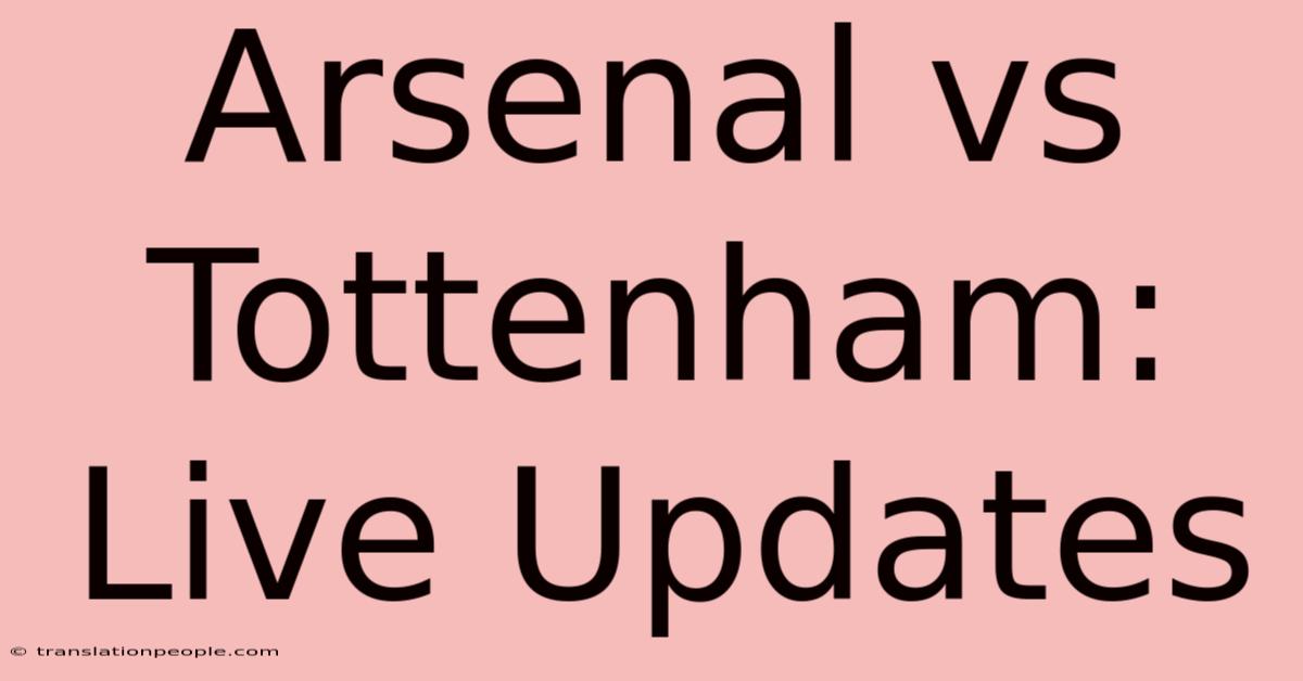 Arsenal Vs Tottenham: Live Updates