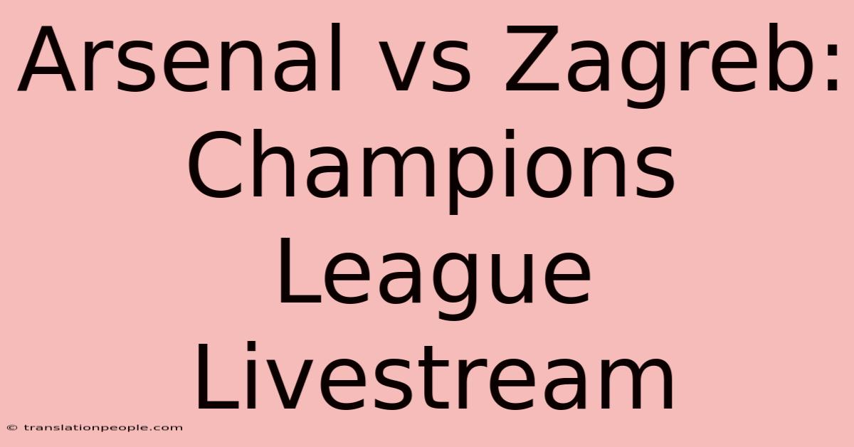 Arsenal Vs Zagreb: Champions League Livestream