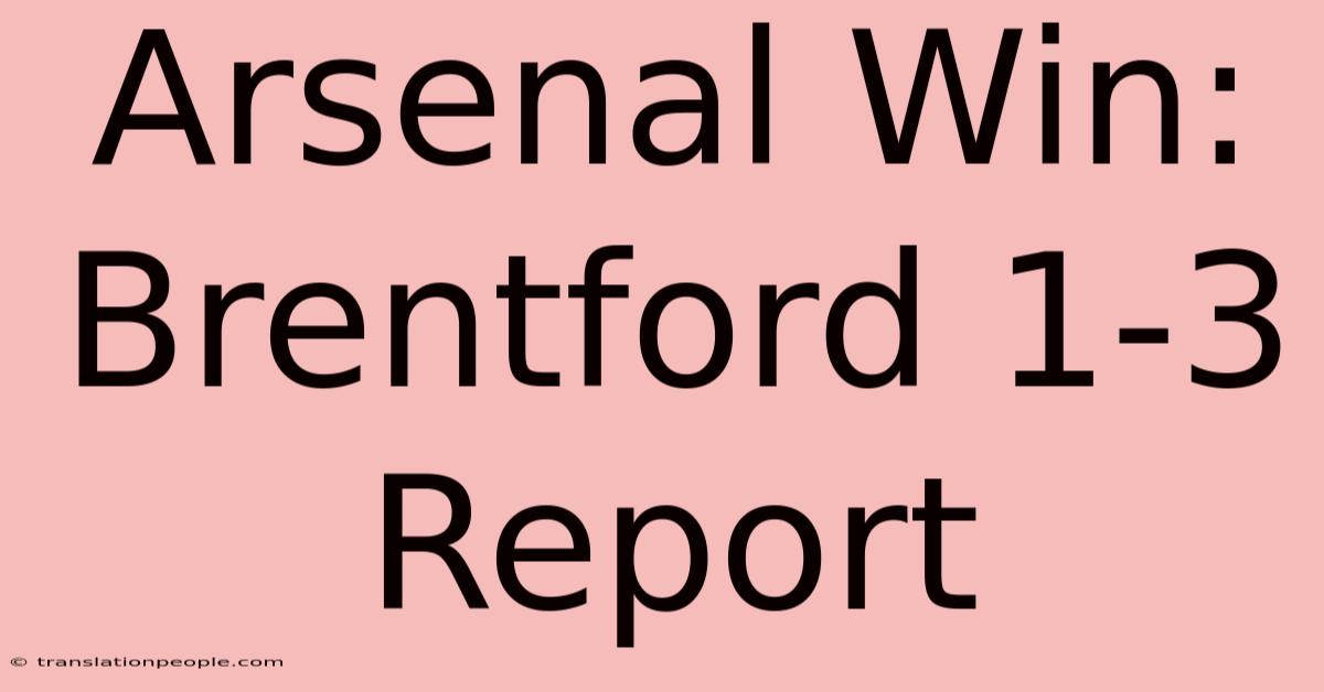 Arsenal Win: Brentford 1-3 Report