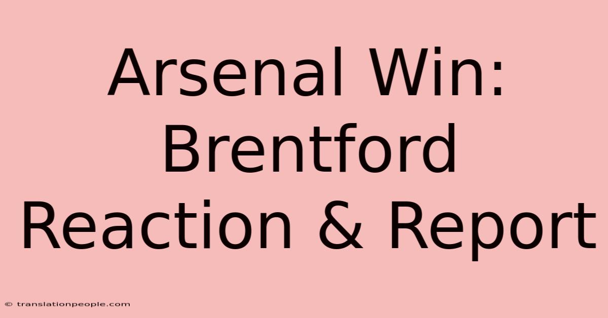 Arsenal Win: Brentford Reaction & Report