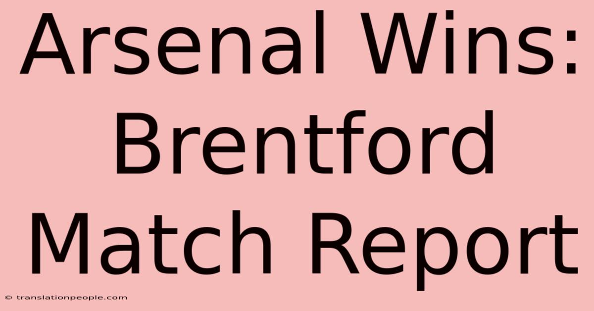 Arsenal Wins: Brentford Match Report