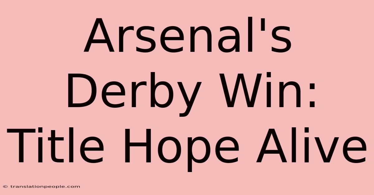 Arsenal's Derby Win: Title Hope Alive