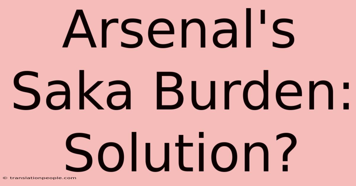 Arsenal's Saka Burden: Solution?