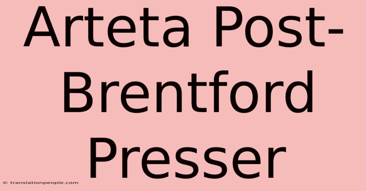 Arteta Post-Brentford Presser