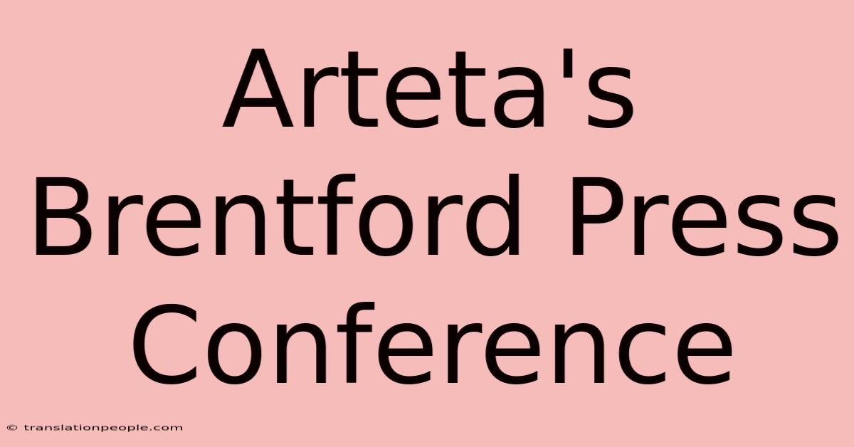 Arteta's Brentford Press Conference