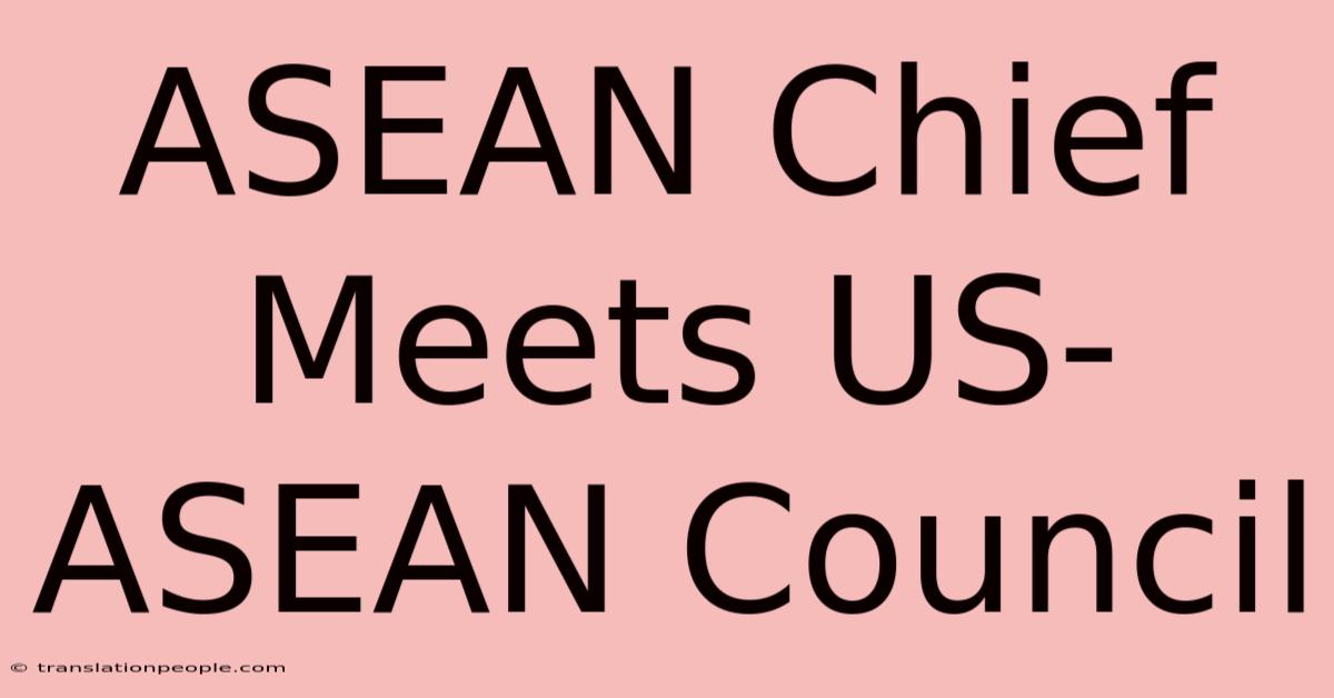 ASEAN Chief Meets US-ASEAN Council