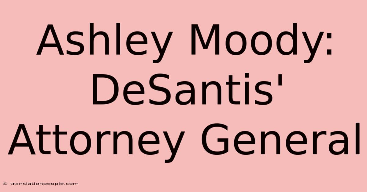 Ashley Moody: DeSantis' Attorney General