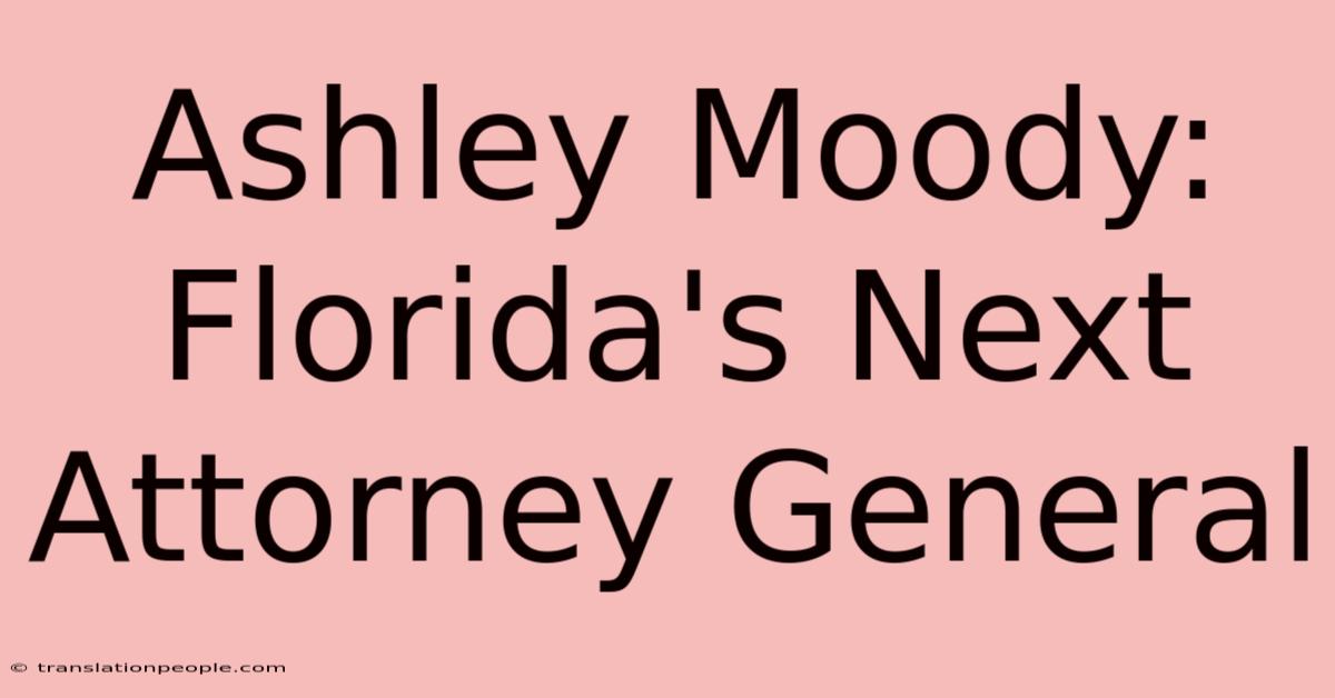 Ashley Moody: Florida's Next Attorney General