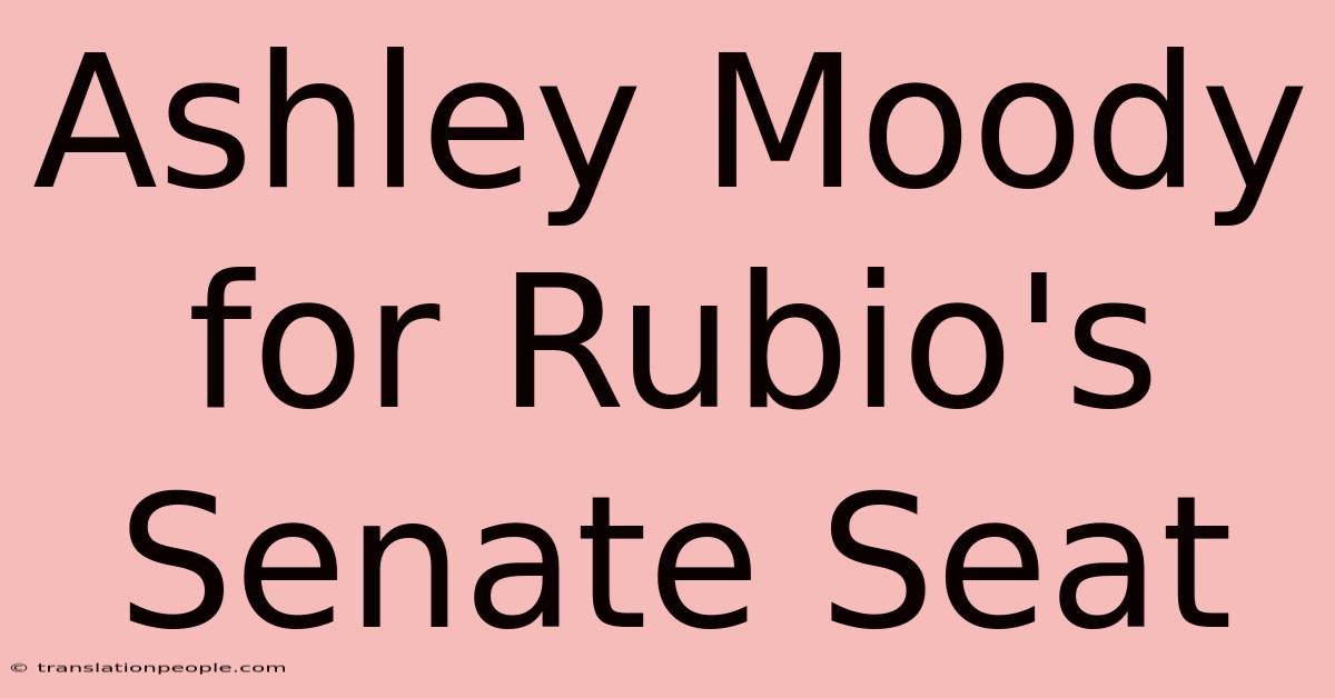 Ashley Moody For Rubio's Senate Seat