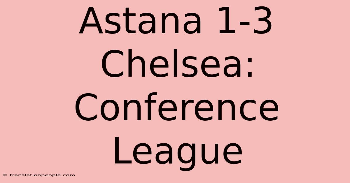 Astana 1-3 Chelsea: Conference League