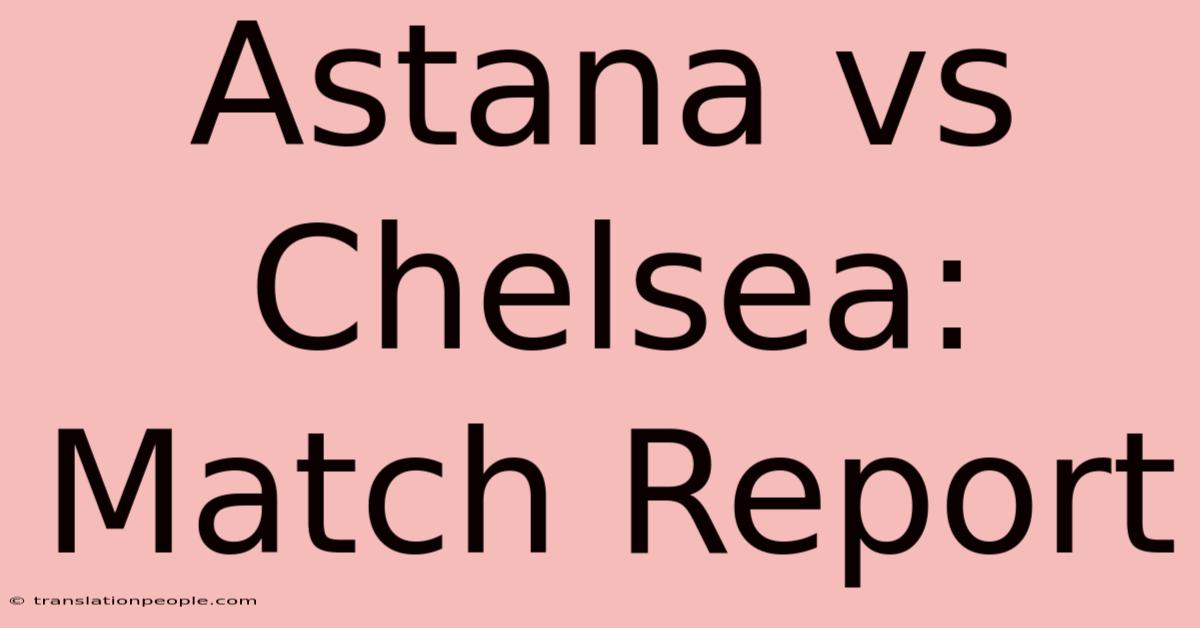 Astana Vs Chelsea: Match Report