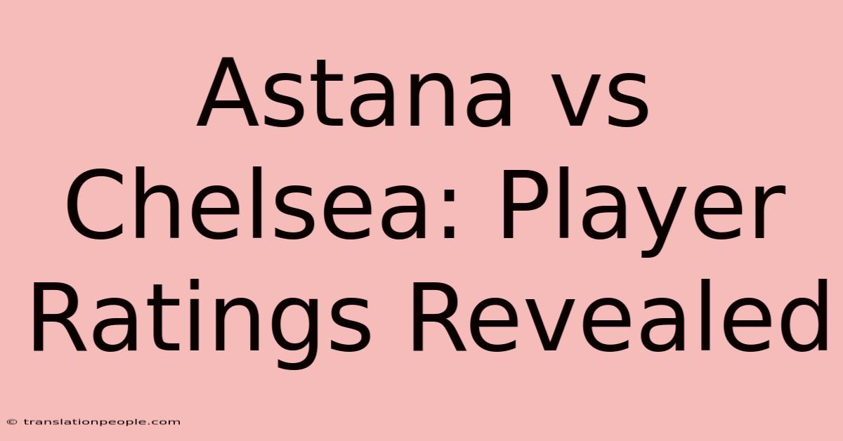 Astana Vs Chelsea: Player Ratings Revealed