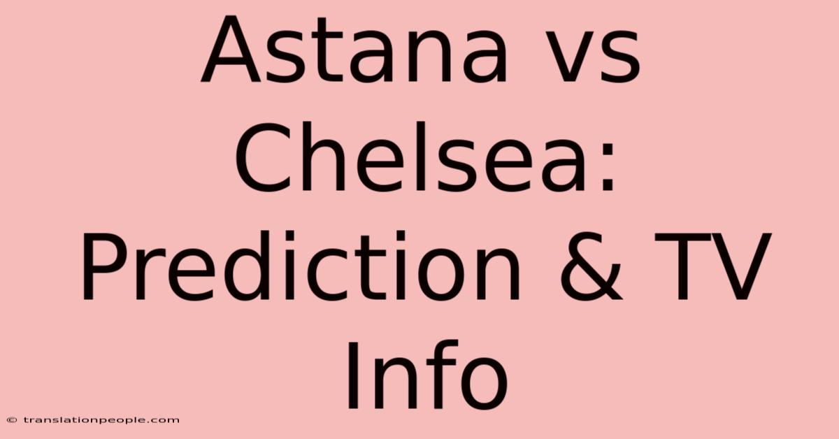 Astana Vs Chelsea: Prediction & TV Info