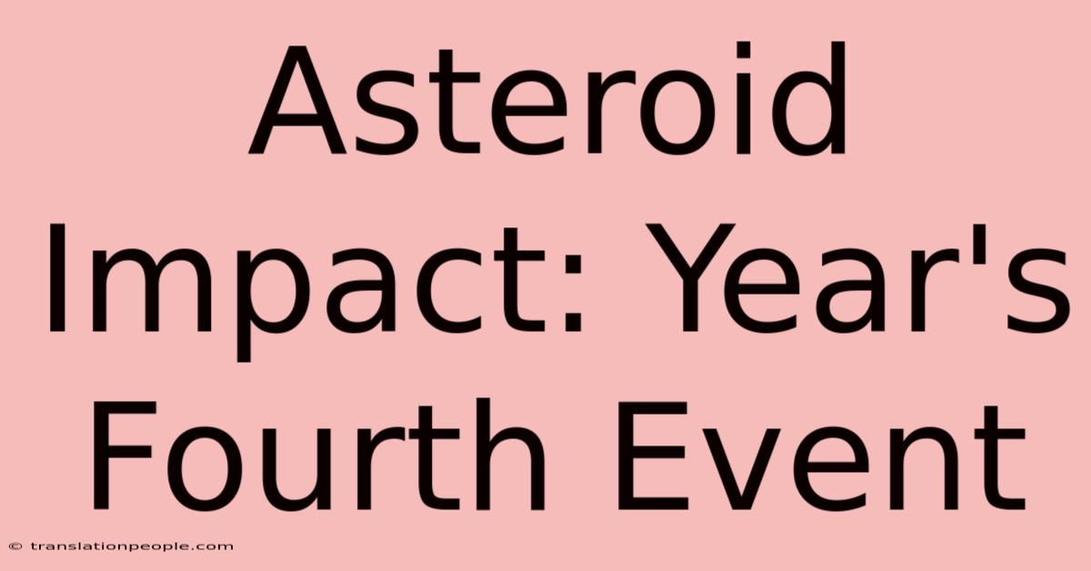 Asteroid Impact: Year's Fourth Event