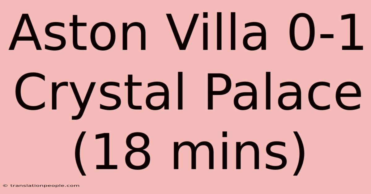 Aston Villa 0-1 Crystal Palace (18 Mins)