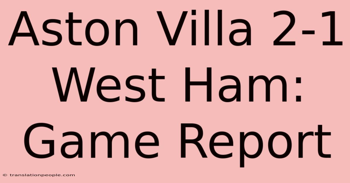 Aston Villa 2-1 West Ham: Game Report