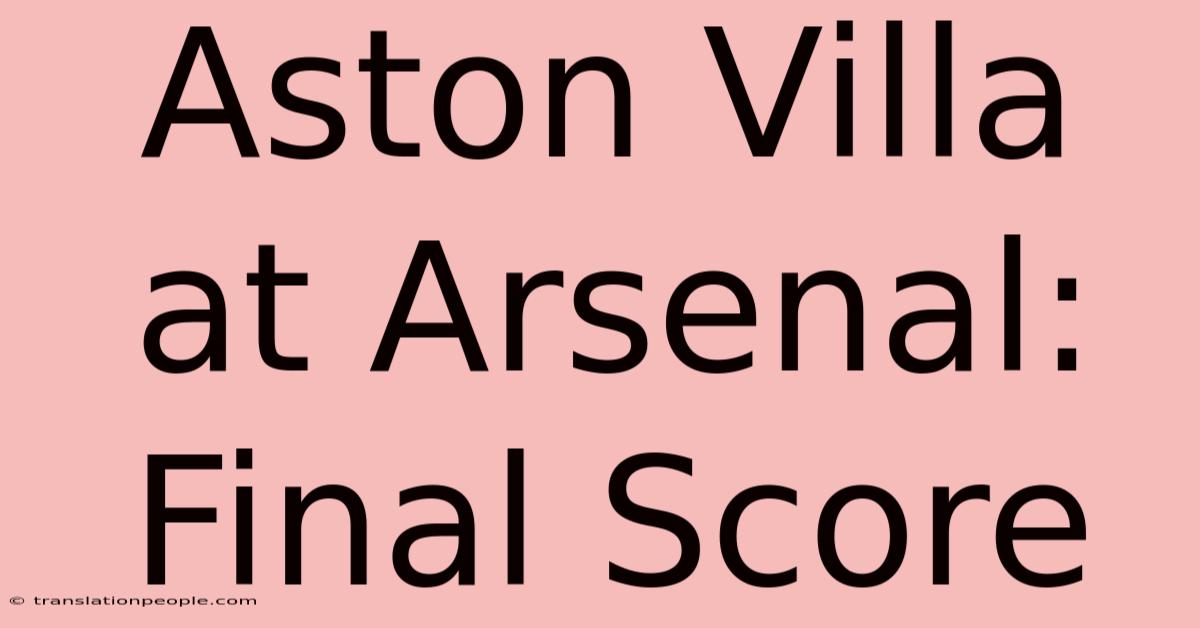 Aston Villa At Arsenal: Final Score