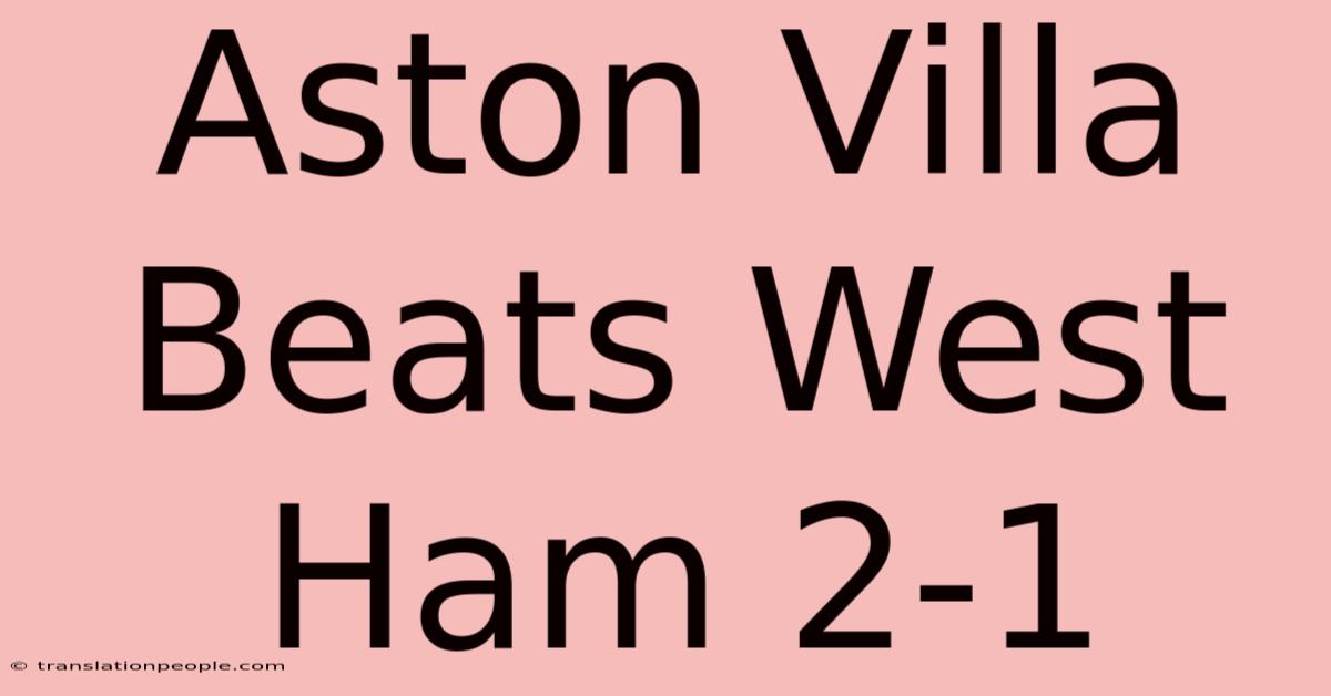 Aston Villa Beats West Ham 2-1