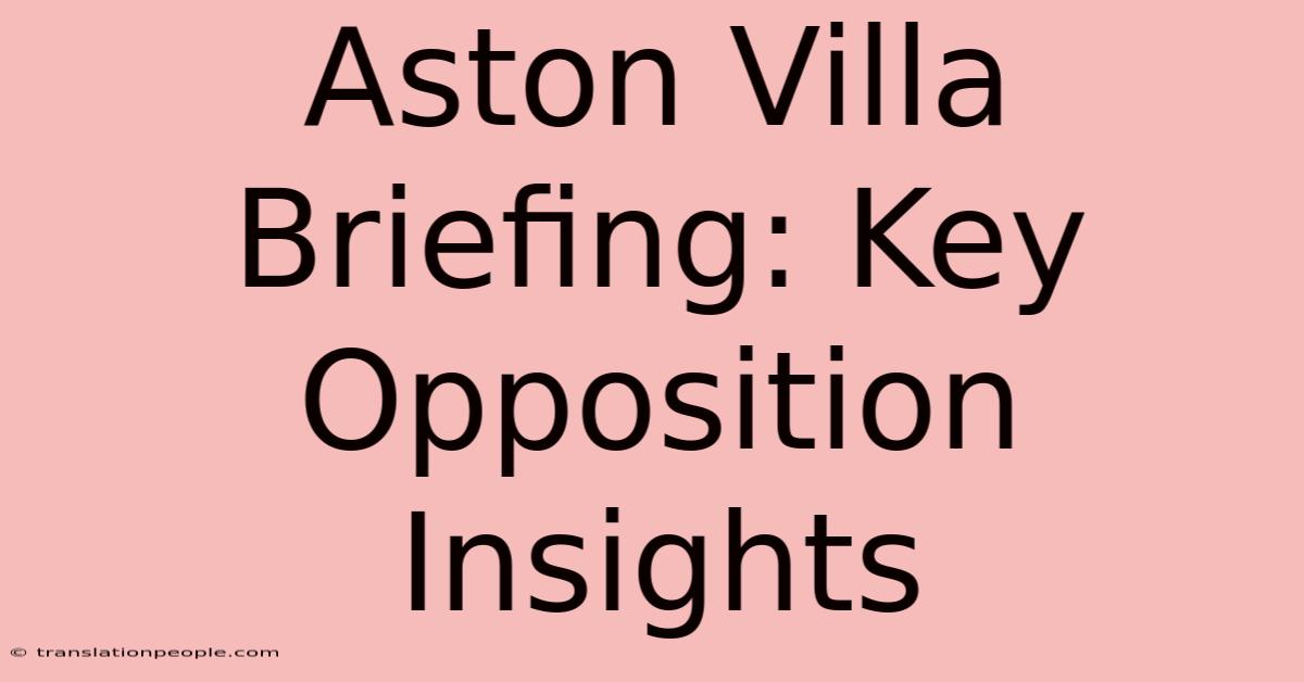 Aston Villa Briefing: Key Opposition Insights