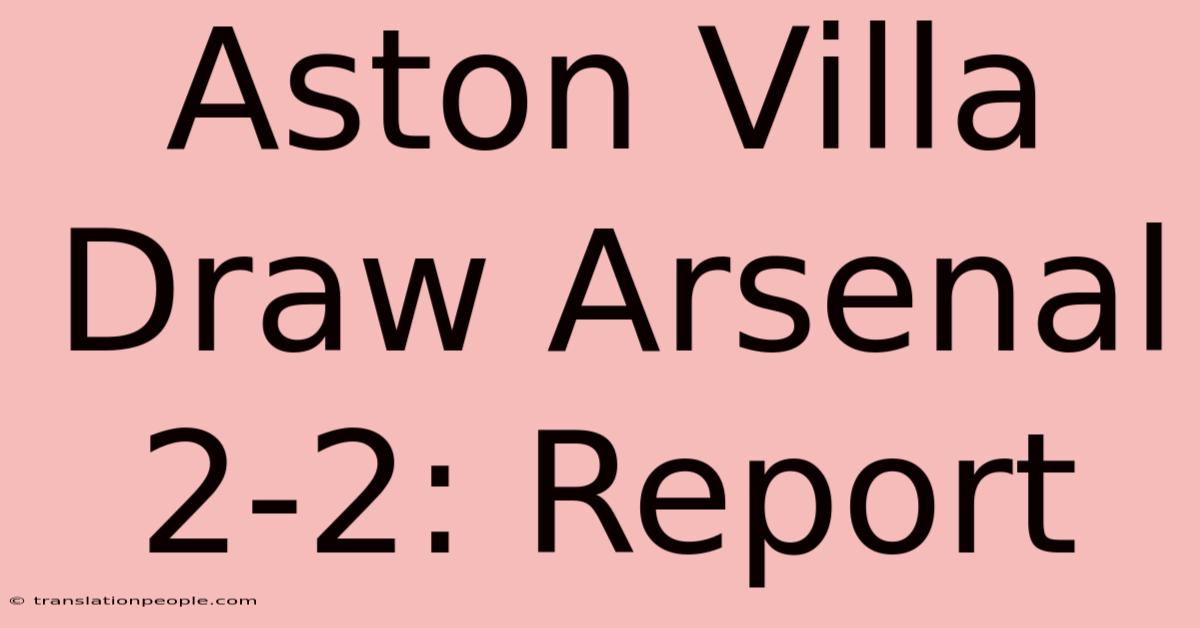 Aston Villa Draw Arsenal 2-2: Report