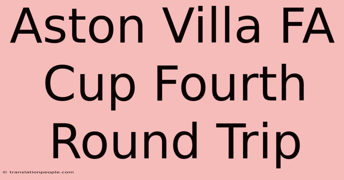 Aston Villa FA Cup Fourth Round Trip