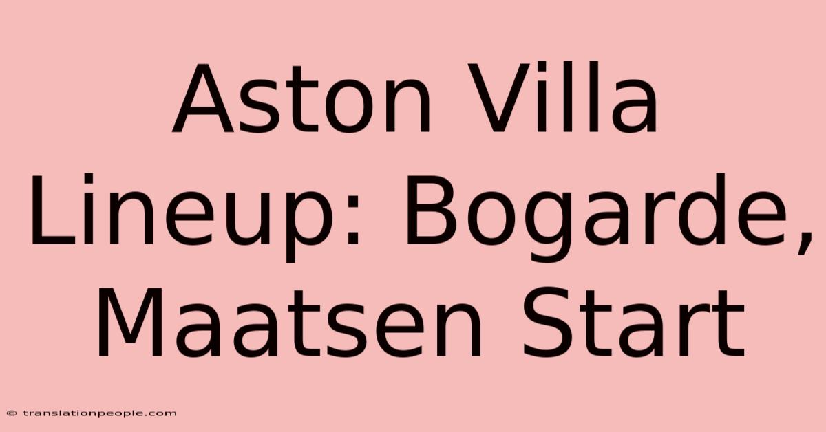 Aston Villa Lineup: Bogarde, Maatsen Start