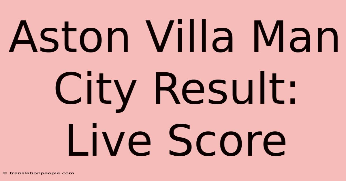 Aston Villa Man City Result: Live Score