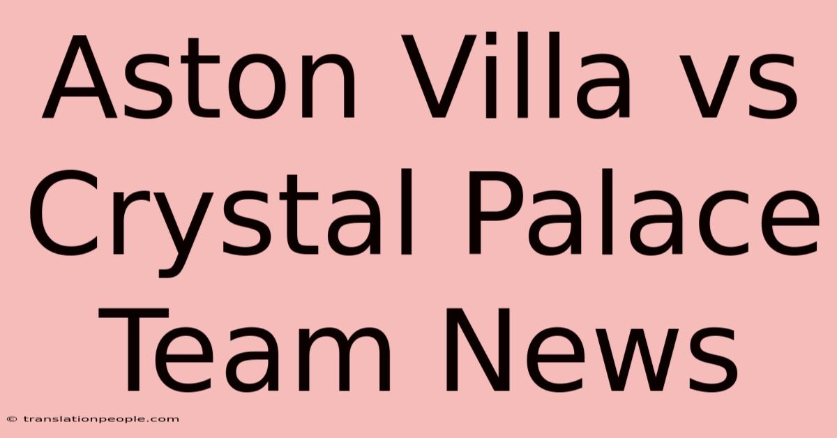 Aston Villa Vs Crystal Palace Team News