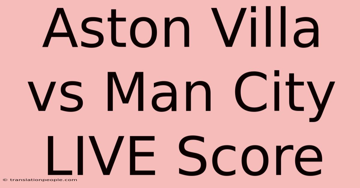 Aston Villa Vs Man City LIVE Score