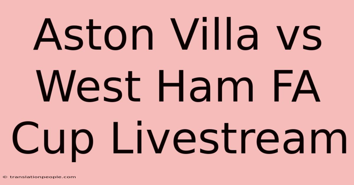 Aston Villa Vs West Ham FA Cup Livestream